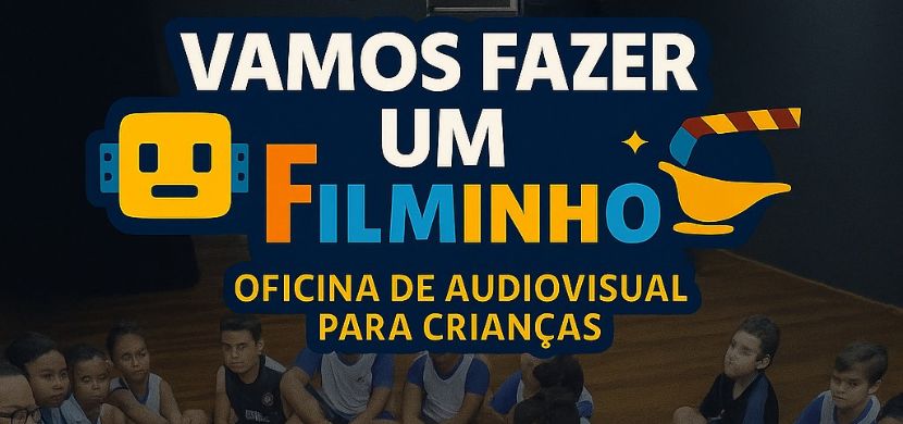 No momento, você está visualizando A Importância da Conscientização e Alfabetização Audiovisual: o projeto Vamos Fazer um Filminho